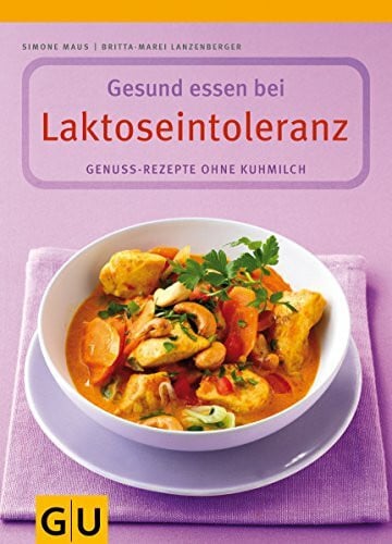 Lanzenberger, Britta-Marei Laktoseintoleranz, Gesund essen bei: Genuss-Rezepte ohne Kuhmilch