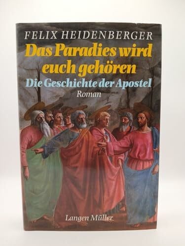 Heidenberger, Felix Das Paradies wird euch gehören: Die Geschichte der Apostel. Roman