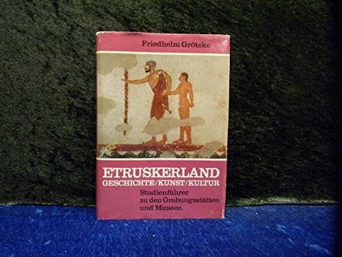 Etruskerland. Geschichte, Kunst, Kultur. Studienführer zu den Grabungsstätten und Museen.