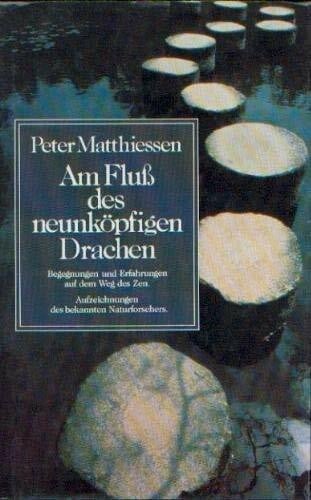 Geisteswissenschaften - Matthiessen, Peter Am Fluß des neunköpfigen Drachen. Begegnungen und Erfahrungen auf dem Weg des Zen