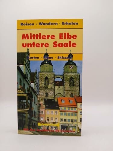 Wurlitzer, Bernd Mittlere Elbe - Untere Saale: Reisen in Sachsen-Anhalt (Goldstadt-Reiseführer)