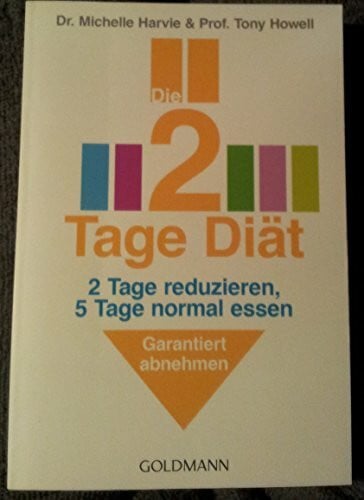 Howell, Prof. Tony Die 2-Tage-Diät: 2 Tage reduzieren, 5 Tage normal essen - Garantiert abnehmen