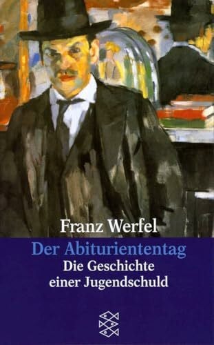 Werfel, Franz Der Abituriententag: Die Geschichte einer Jugendschuld (Franz Werfel, Gesammelte Werke in Einzelbänden)