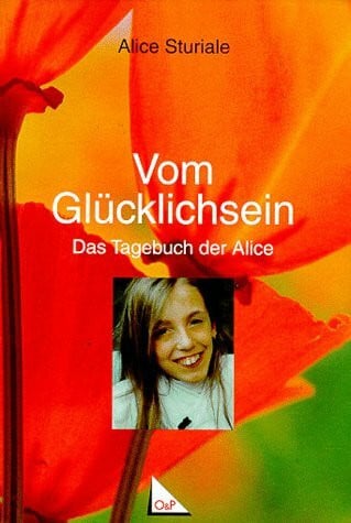 Zenkteler-Cagliesi, Monika Vom Glücklichsein: Das Tagebuch der Alice