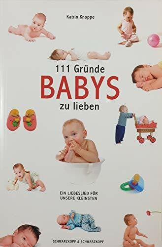 Knoppe, Katrin 111 Gründe, Babys zu lieben: Ein Liebeslied für unsere Kleinsten