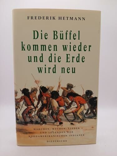 unknown Die Büffel kommen wieder und die Erde wird neu. Märchen, Mythen, Lieder und Legenden der nordamerikanischen Indianer