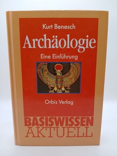 Benesch, Kurt Archäologie. Eine Einführung