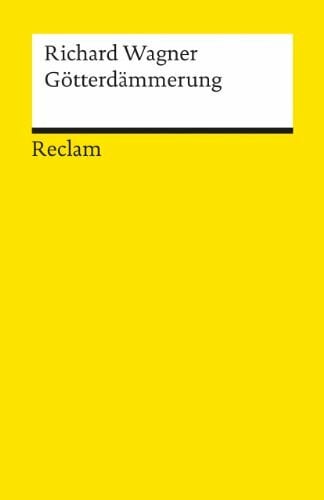 Egon Voss Der Ring des Nibelungen. Dritter Tag: Götterdämmerung: Ein Bühnenfestspiel für drei Tage u. einen Vorabend. Textbuch mit Varianten der Partitur – Wagner, Richard – 5644 (Reclams Universal-Bibliothek)