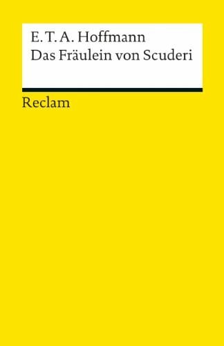 Hoffmann, E. T. A. Das Fräulein von Scuderi: Erzählung aus dem Zeitalter Ludwig des Vierzehnten. Textausgabe mit Anmerkungen/Worterklärungen – Hoffmann, E. T. A. – Deutsch-Lektüre – 25 (Reclams Universal-Bibliothek)