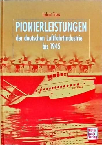 Trunz, Helmut Pionierleistungen der deutschen Luftfahrtindustrie bis 1945