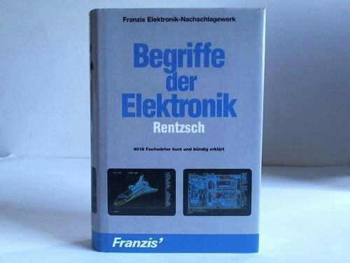 Rentzsch, Siegfried B Begriffe der Elektronik: 4018 Fachwörter kurz und bündig erklärt