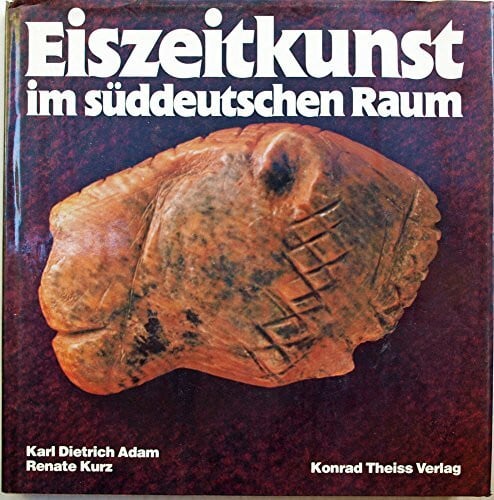 Adam, Karl Dietrich und Renate Kurz Eiszeitkunst im süddeutschen Raum.
