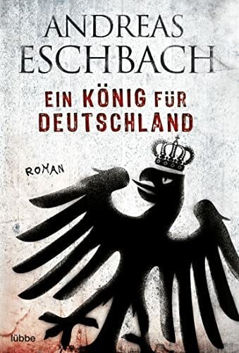 Eschbach, Andreas Ein König für Deutschland: Roman