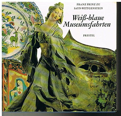 Franz Prinz zu Sayn-Wittgenstein Weiß-blaue Museumsfahrten. Wahre Geschichten um bayerische Heimatmuseen
