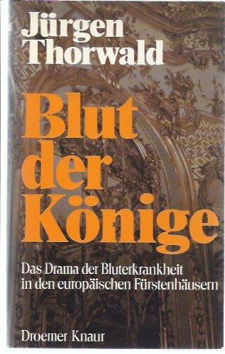 Jürgen Thorwald Blut der Könige. Das Drama der Bluterkrankheit in den europäischen Fürstenhäusern.