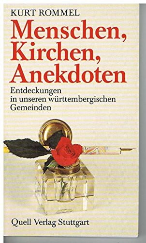 Rommel, Kurt Menschen, Kirchen, Anekdoten: Entdeckungen in unseren württembergischen Gemeinden
