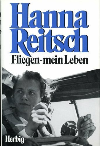 Reitsch, Hanna Fliegen mein Leben
