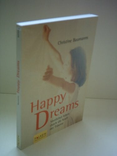 Baumanns, Christine Happy Dreams: Sinnlicher leben durch die Kraft der Träume