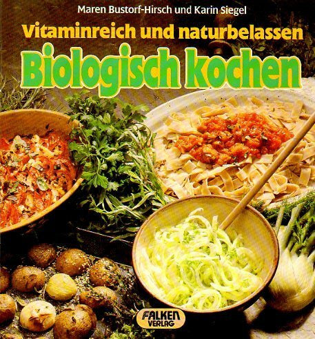 Bustorf-Hirsch, Maren Biologisch kochen. Vitaminreich und naturbelassen.