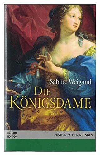 Sabine Weigand Die Königsdame: Die Osmanin am Hofe von August dem Starken.