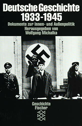 Michalka, Wolfgang Deutsche Geschichte / Dokumente zur Innen- und Aussenpolitik: Deutsche Geschichte 1933-1945. Dokumente zur Innen- und Außenpolitik