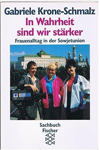 Krone-Schmalz, Gabriele In Wahrheit sind wir stärker: Frauenalltag in der Sowjetunion
