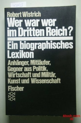 Weiss, Hermann Wer war wer im Dritten Reich: Anhänger, Mitläufer, Gegner aus Politik, Wirtschaft, Militär, Kunst und Wissenschaft - Ein biographisches Handbuch (Fischer Geschichte)