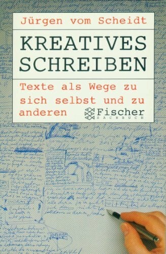 Scheidt, Jürgen vom Kreatives Schreiben: Texte als Wege zu sich selbst und zu anderen