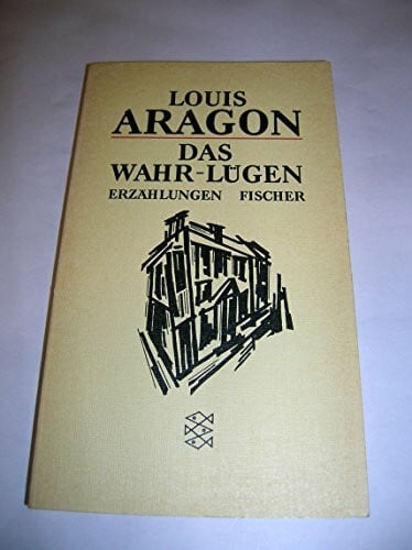 Aragon, Louis Das Wahr-Lügen: Erzählungen