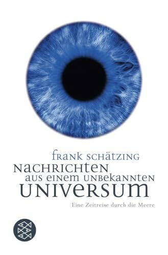 Schätzing, Frank Nachrichten aus einem unbekannten Universum: Eine Zeitreise durch die Meere