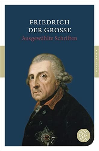 Friedrich der Große Ausgewählte Schriften (Fischer Klassik)