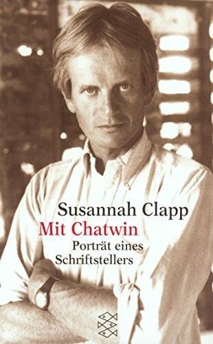 Clapp, Susannah Mit Chatwin: Porträt eines Schriftstellers: Porträt eines Schriftstellers. Aus d. Engl. v. Anna Kamp