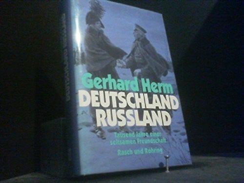 gerhard-herm Deutschland - Russland. Tausend Jahre einer seltsamen Freundschaft