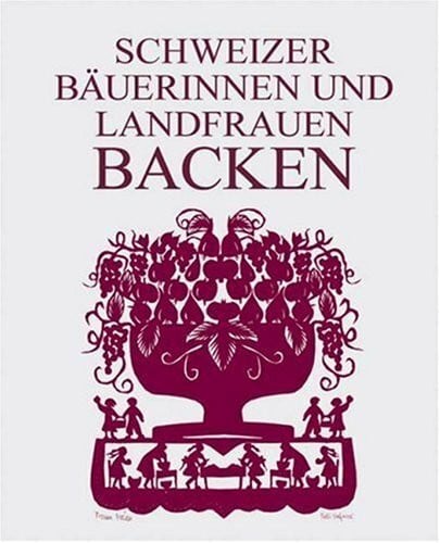 Schweizer Bäuerinnen und Landfrauen backen: 203 Rezepte für Kuchen, Torten, Wähen, Gebäck und Brot aus den verschiedensten Regionen der Schweiz