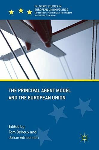 Adriaensen, Johan The Principal Agent Model and the European Union (Palgrave Studies in European Union Politics)