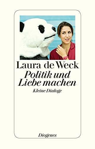 de Weck, Laura Politik und Liebe machen: Kleine Dialoge