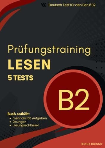 Richter, Klaus B2 Prüfungstraining – Leseverstehen im Deutsch-Test für den Beruf: Mit 5 Modelltests, mehr als 150 Übungen und Komplettlösungen