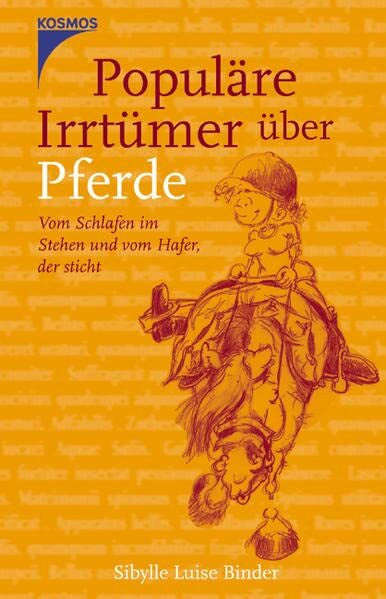 Sibylle Luise Binder Populäre Irrtümer über Pferde: Vom Schlafen im Stehen und vom Hafer, der sticht