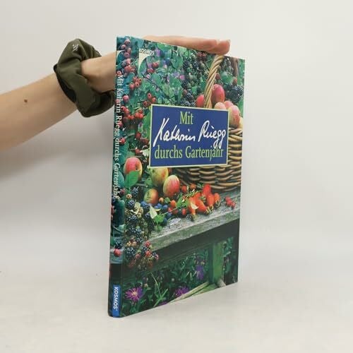 Rüegg, Kathrin Mit Katrin Rüegg durchs Gartenjahr