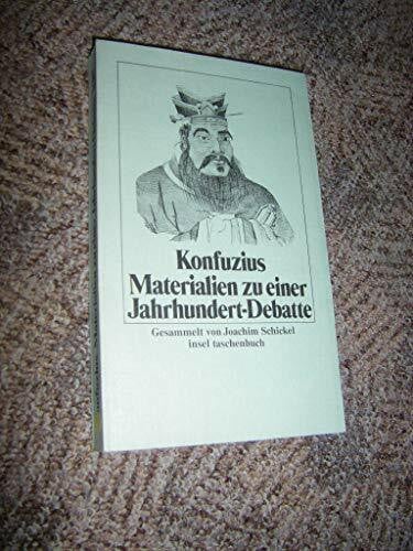 Schickel, Joachim (Hrsg.) Konfuzius Materialien zu e. Jahrhundert-Debatte. Gesamttitel: insel-taschenbuch; 87