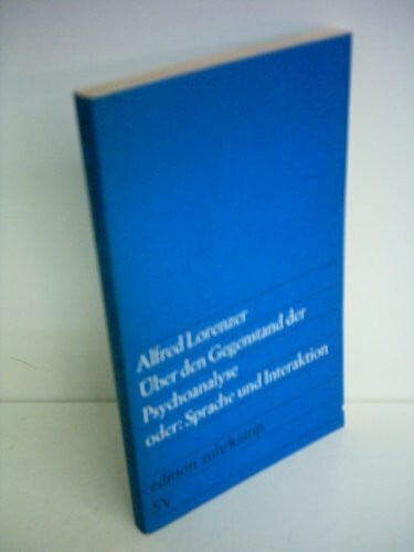 Lorenzer, Alfred Über den Gegenstand der Psychoanalyse oder: Sprache und Interaktion