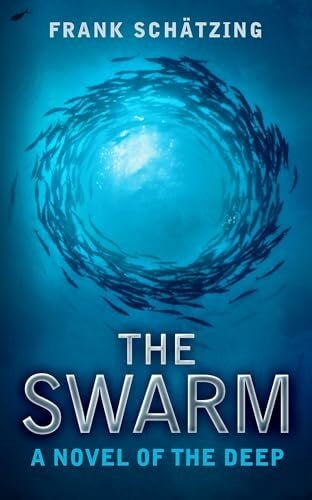 Schätzing, Frank The Swarm: A Novel of the Deep