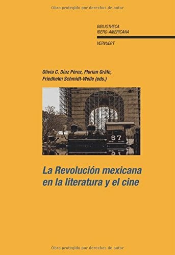 Díaz Pérez, Olivia C. La Revolución mexicana en la literatura y el cine. (Bibliotheca Ibero-Americana, Band 128)