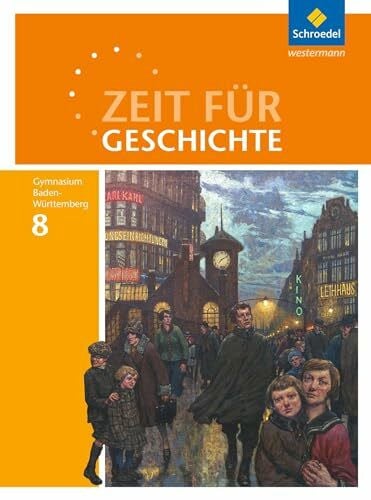 Kohl, Herbert Zeit für Geschichte - Ausgabe 2016 für Gymnasien in Baden-Württemberg: Schülerband 8 Von der Nationalstaatsbildung in Europa bis zur Weimarer Republik