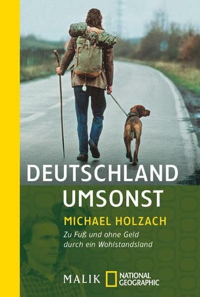 Holzach, Michael Deutschland umsonst: Zu Fuß und ohne Geld durch ein Wohlstandsland (National Geographic Taschenbuch, Band 40277)