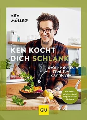 Müller, Ken Ken kocht dich schlank: Richtig gutes Zeug zum Sattessen (GU Autoren-Kochbücher)