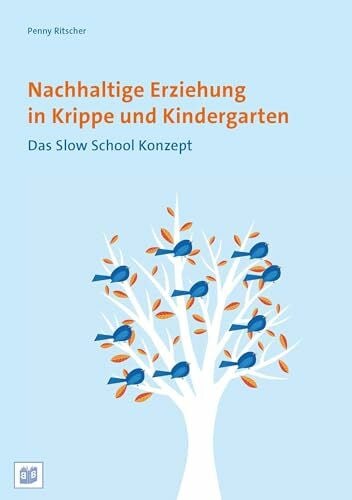 Ritscher, Penny Nachhaltige Erziehung in Krippe und Kindergarten: Das Slow School Konzept