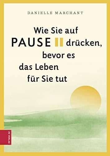 Marchant, Danielle Wie Sie auf Pause drücken, bevor es das Leben für Sie tut