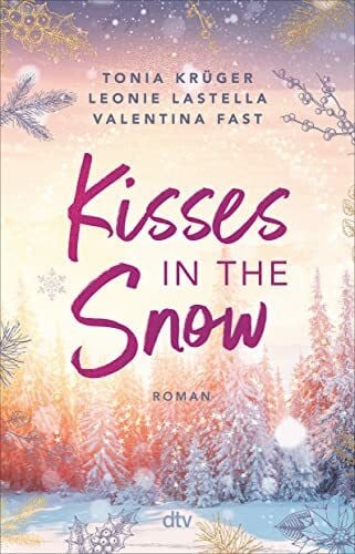 Fast, Valentina Kisses in the Snow: Drei Autorinnen. Eine Lovestory. Die große Christmas-Romance in den Rocky Mountains zum Dahinschmelzen!