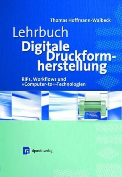 Hoffmann-Walbeck, Thomas Lehrbuch Digitale Druckformherstellung - RIPs, Workflows und 'Computer-to'-Technologien